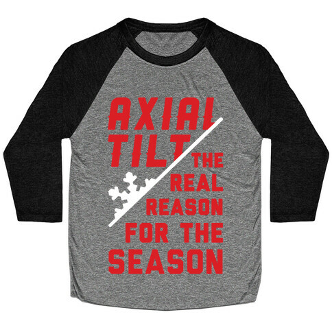 Axial Tilt Reason For The Season Baseball Tee