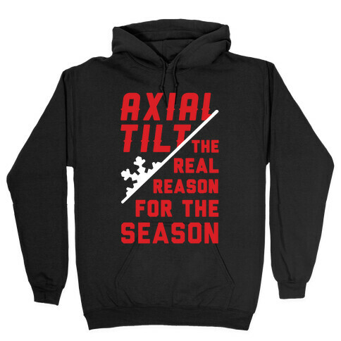 Axial Tilt Reason For The Season Hooded Sweatshirt