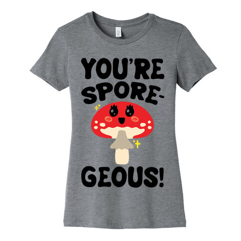 You're Sporegeous Womens T-Shirt