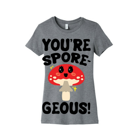 You're Sporegeous Womens T-Shirt