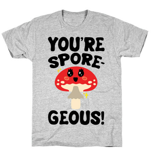 You're Sporegeous T-Shirt