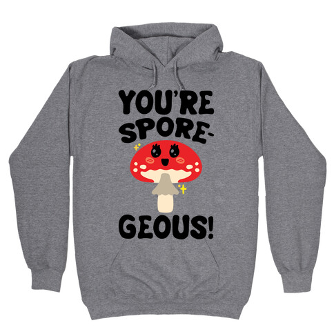 You're Sporegeous Hooded Sweatshirt