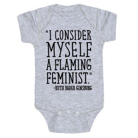 I Consider Myself A Flaming Feminist RBG Quote  Baby One-Piece