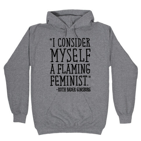 I Consider Myself A Flaming Feminist RBG Quote  Hooded Sweatshirt