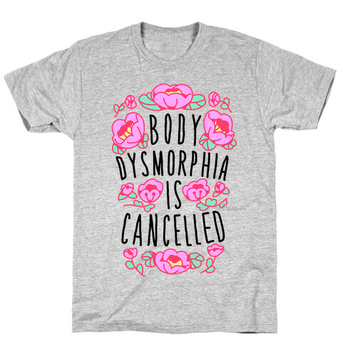 Body Dysmorphia is Cancelled  T-Shirt