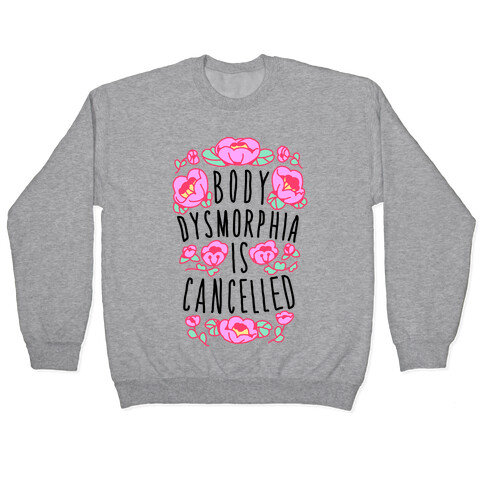Body Dysmorphia is Cancelled  Pullover