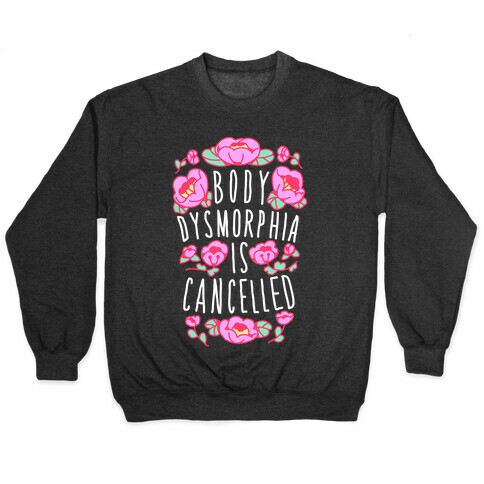 Body Dysmorphia is Cancelled  Pullover
