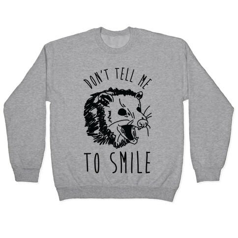 Don't Tell Me to Smile Screaming Opossum Pullover