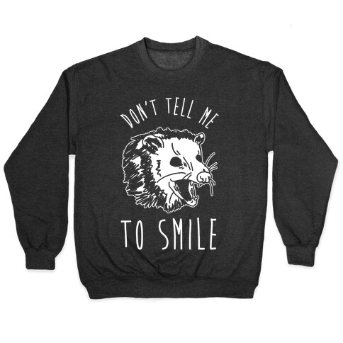 Don't Tell Me to Smile Screaming Opossum Pullover