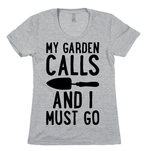 My Garden Calls and I Must Go Womens T-Shirt