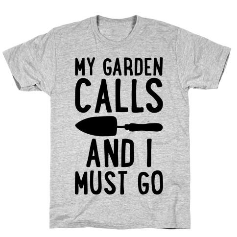 My Garden Calls and I Must Go T-Shirt