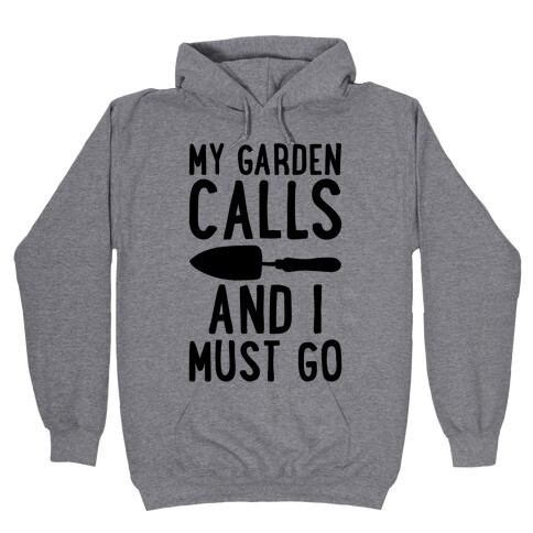 My Garden Calls and I Must Go Hooded Sweatshirt