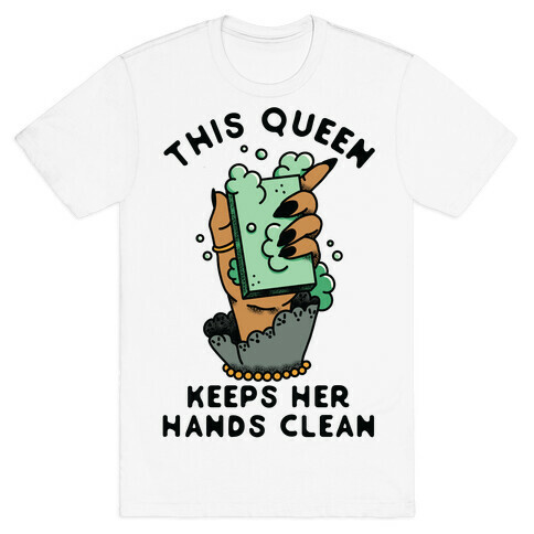 This Queen Keeps Her Hands Clean T-Shirt