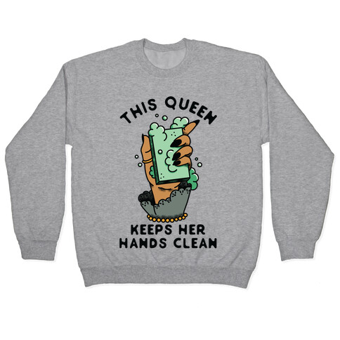 This Queen Keeps Her Hands Clean Pullover