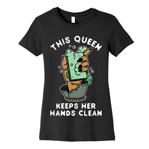 This Queen Keeps Her Hands Clean Womens T-Shirt
