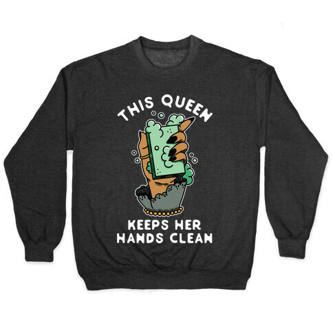 This Queen Keeps Her Hands Clean Pullover