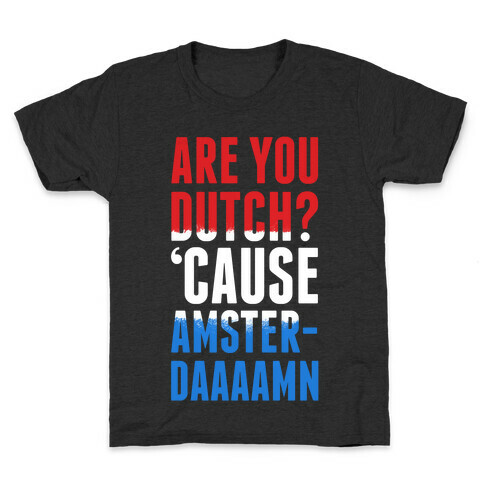 Are You Dutch? 'Cause AmsterDAMN Kids T-Shirt