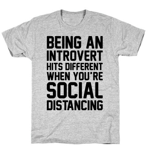 Being An Introvert Hits Different When You're Social Distancing  T-Shirt