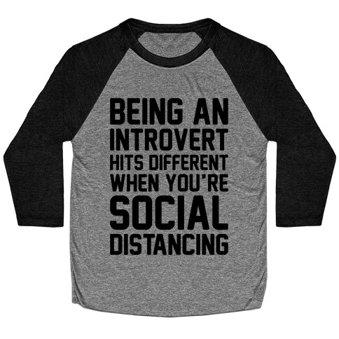 Being An Introvert Hits Different When You're Social Distancing  Baseball Tee