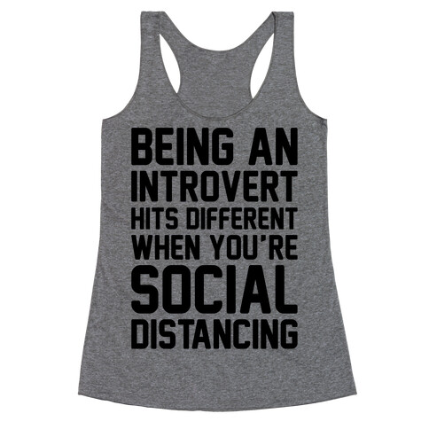 Being An Introvert Hits Different When You're Social Distancing  Racerback Tank Top