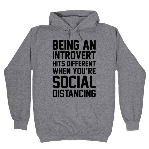 Being An Introvert Hits Different When You're Social Distancing  Hooded Sweatshirt