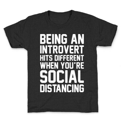 Being An Introvert Hits Different When You're Social Distancing White Print Kids T-Shirt