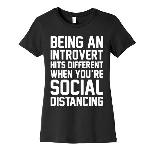 Being An Introvert Hits Different When You're Social Distancing White Print Womens T-Shirt