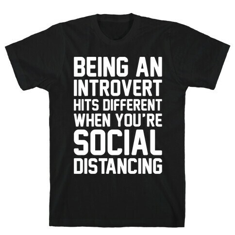 Being An Introvert Hits Different When You're Social Distancing White Print T-Shirt