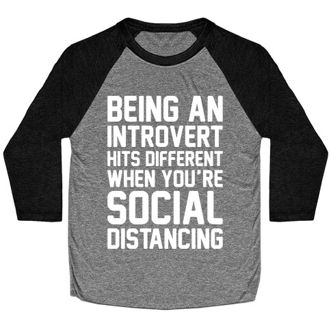 Being An Introvert Hits Different When You're Social Distancing White Print Baseball Tee