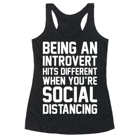 Being An Introvert Hits Different When You're Social Distancing White Print Racerback Tank Top