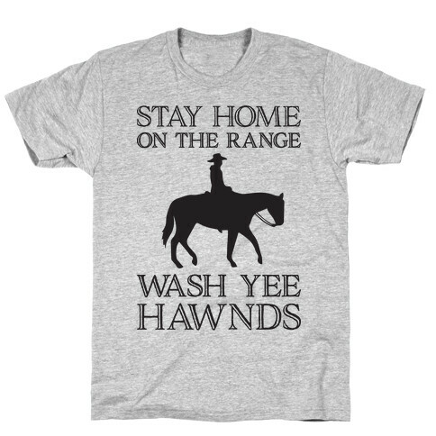 Stay Home On The Range Wash Yee Hawnds T-Shirt