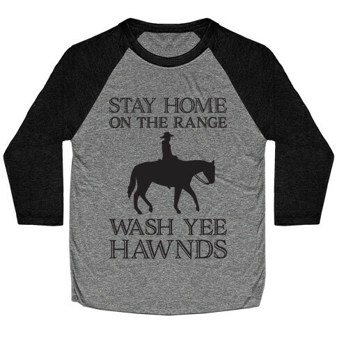 Stay Home On The Range Wash Yee Hawnds Baseball Tee