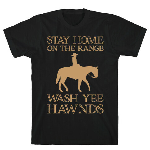 Stay Home On The Range Wash Yee Hawnds T-Shirt