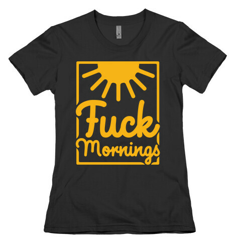 F*** Mornings Womens T-Shirt