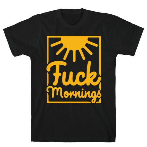 F*** Mornings T-Shirt