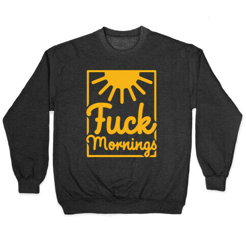 F*** Mornings Pullover