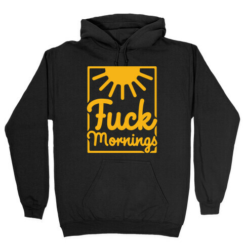 F*** Mornings Hooded Sweatshirt