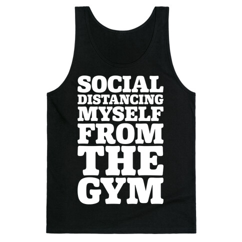 Social Distancing Myself From The Gym White Print Tank Top