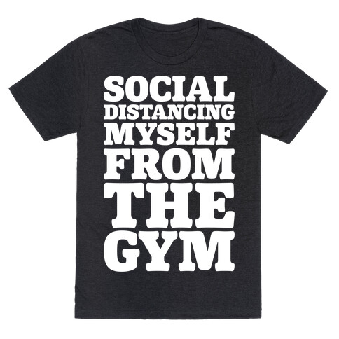 Social Distancing Myself From The Gym White Print T-Shirt