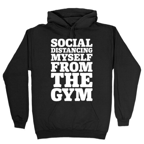 Social Distancing Myself From The Gym White Print Hooded Sweatshirt