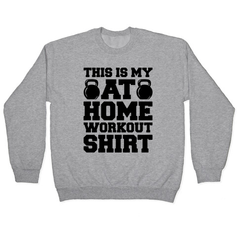 This Is My At Home Workout Shirt Pullover