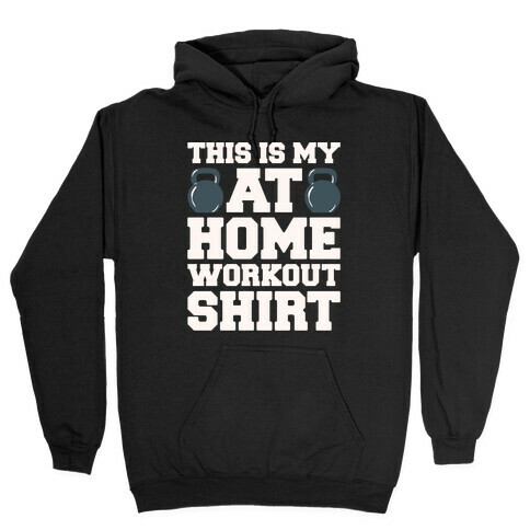 This Is My At Home Workout Shirt White Print Hooded Sweatshirt