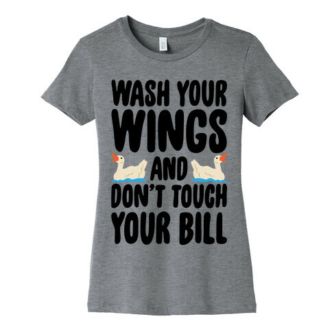 Wash Your Wings  Womens T-Shirt