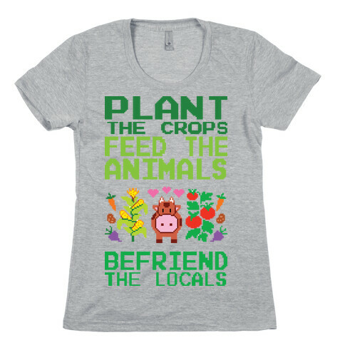 Plant The Crops, Feed The Animals, Befriend The Locals Womens T-Shirt