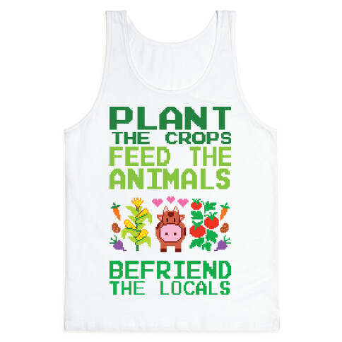 Plant The Crops, Feed The Animals, Befriend The Locals Tank Top