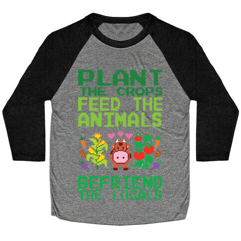 Plant The Crops, Feed The Animals, Befriend The Locals Baseball Tee