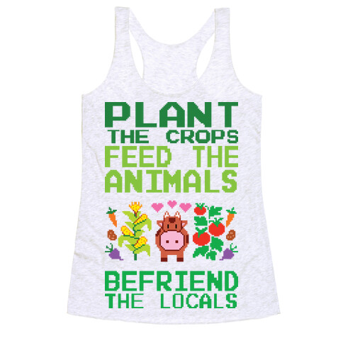 Plant The Crops, Feed The Animals, Befriend The Locals Racerback Tank Top