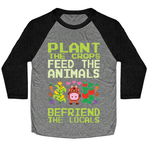 Plant The Crops, Feed The Animals, Befriend The Locals Baseball Tee