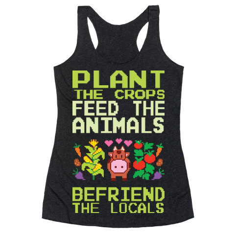 Plant The Crops, Feed The Animals, Befriend The Locals Racerback Tank Top