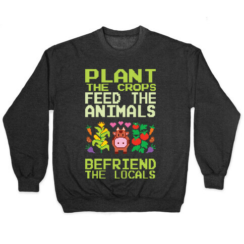 Plant The Crops, Feed The Animals, Befriend The Locals Pullover